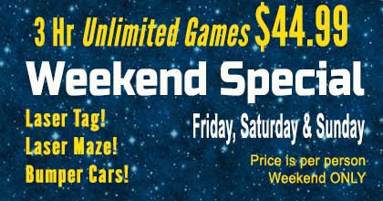 3 hr unlimited games $44.99, Friday, Saturday and Sunday